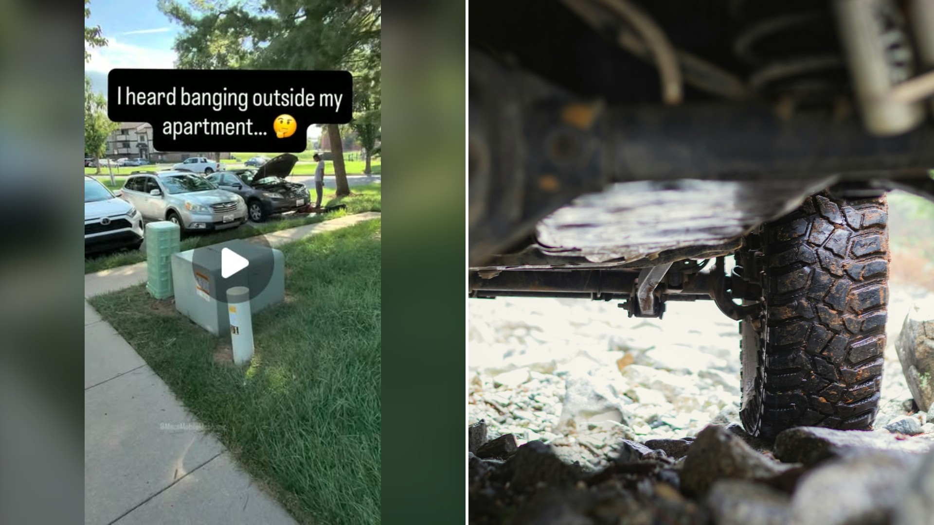 Split image with the cover of @macsmobilemechanic's Instagram reel, where the frame shows text 'I heard banging outside my apartment...' over a grassy apartment lot with a car with its hood up, on the left and an Unsplash photo by Greg Rosenke on the right showing the underside of a 4x4 with wet knobby tires on rocks